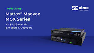 The new Matrox Maevex MGX series, seen stacked one on top of the other, sitting against a blue blackground. Text in the image says Introducing Matrox Maevex MGX Series AV & USB IP Encoders and Decoders 