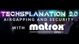 Techsplanation 2.0: Air gapping and Security with Matrox Video